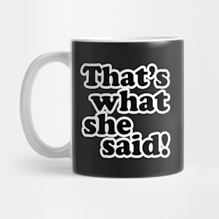 That's What She Said! Mug